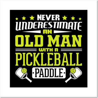 Never Underestimate An Old Man With A Pickleball Paddle Posters and Art